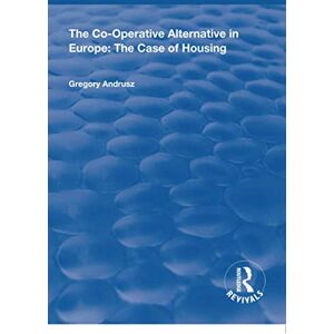 Andrusz, Gregory The Co-operative Alternative in Europe: The Case of Housing (Routledge Revivals) Andrusz, Gregory The Co-operative Alternative in Europe: The Case of Housing (Routledge Revivals)