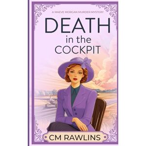 Rawlins, CM Death in the Cockpit: A 1920s Murder Mystery (The Maeve Morgan Historical Cozy Mystery Series) Rawlins, CM Death in the Cockpit: A 1920s Murder Mystery (The Maeve Morgan Historical Cozy Mystery Series)