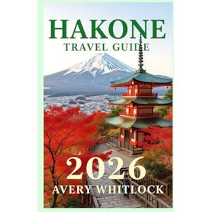 Avery Hakone Travel Guide: Budget Travel Hacks: Experiencing Hakone's Beauty Without Breaking the Bank (Global Adventure) Avery Hakone Travel Guide: Budget Travel Hacks: Experiencing Hakone's Beauty Without Breaking the Bank (Global Adventure)
