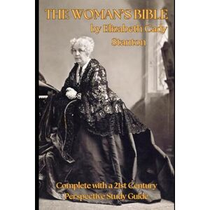Stanton The Woman's Bible: Annotated, Complete with a 21st Century Perspective Study Guide Stanton The Woman's Bible: Annotated, Complete with a 21st Century Perspective Study Guide