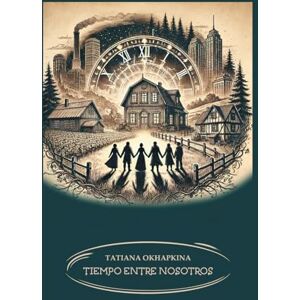 Okhapkina PA, Tati Tatiana El tiempo entre nosotros: Viajes en el tiempo: un Libro para adolescentes, novedad (edición Española) A book in Spanish for teenagers: libro en ... ... viaje en el tiempo novela de ciencia ficció Okhapkina PA, Tati Tatiana El tiempo entre nosotros: Viajes en el tiempo: un Libro para adolescentes, novedad (edición Española) A book in Spanish for teenagers: libro en ... ... viaje en el tiempo novela de ciencia ficció