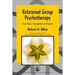 Richard M. Billow Relational Group Psychapy: From Basic Assumptions to Passion: 26 (International Library of Group Analysis) Richard M. Billow Relational Group Psychapy: From Basic Assumptions to Passion: 26 (International Library of Group Analysis)