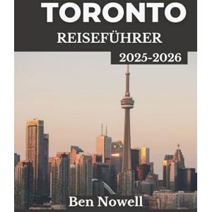 Nowell, Ben Toronto Reiseführer 2025 – 2026: Entdecken Sie Festivals, Sehenswürdigkeiten und saisonale Abenteuer mit Insider-Reiserouten für jeden Reisetyp Nowell, Ben Toronto Reiseführer 2025 – 2026: Entdecken Sie Festivals, Sehenswürdigkeiten und saisonale Abenteuer mit Insider-Reiserouten für jeden Reisetyp