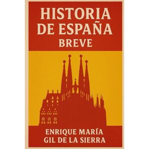 Gil de la Sierra, Enrique María Historia de España Breve (Historia de los Pueblos Breve) Gil de la Sierra, Enrique María Historia de España Breve (Historia de los Pueblos Breve)