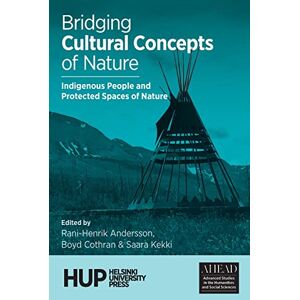 Bridging Cultural Concepts of Nature: Indigenous People and Protected Spaces of Nature: 1 (Ahead: Advanced Studies in the Humanities and Social Sciences) Bridging Cultural Concepts of Nature: Indigenous People and Protected Spaces of Nature: 1 (Ahead: Advanced Studies in the Humanities and Social Sciences)