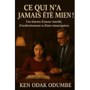 Odumbe, Ken « Ce qui n'a jamais été mien ! »: Une histoire d'amour interdit, d'enchevêtrement et d'auto-émancipation Odumbe, Ken « Ce qui n'a jamais été mien ! »: Une histoire d'amour interdit, d'enchevêtrement et d'auto-émancipation