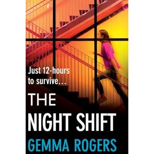 Rogers, Gemma The Night Shift: A BRAND NEW pulse-pounding psychological thriller from the bestselling author of The Honeymoon Gemma Rogers for 2025 Rogers, Gemma The Night Shift: A BRAND NEW pulse-pounding psychological thriller from the bestselling author of The Honeymoon Gemma Rogers for 2025