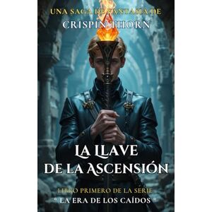 Thorn, Crispin La Llave de la Ascensión: Libro primero de la serie LA ERA DE LOS CAÍDOS Thorn, Crispin La Llave de la Ascensión: Libro primero de la serie LA ERA DE LOS CAÍDOS