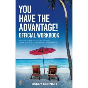 Bennett, Barry The Official Workbook for You Have the Advantage!: Walking in the Revelation of God's Covenant of Blessing, Favor, and Strength Bennett, Barry The Official Workbook for You Have the Advantage!: Walking in the Revelation of God's Covenant of Blessing, Favor, and Strength