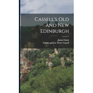 Grant, James Cassell's Old and New Edinburgh Grant, James Cassell's Old and New Edinburgh