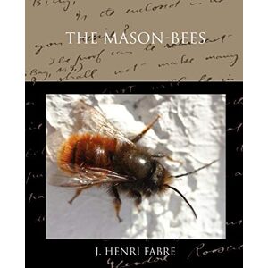 Fabre, J Henri The Mason-bees Fabre, J Henri The Mason-bees