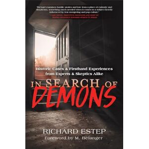 Estep, Richard In Search of Demons: Historic Cases & Firsthand Experiences from Experts & Skeptics Alike Estep, Richard In Search of Demons: Historic Cases & Firsthand Experiences from Experts & Skeptics Alike