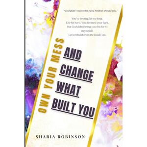 Robinson Own Your Mess: And Change What Built You Robinson Own Your Mess: And Change What Built You