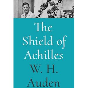 Auden, W. H. The Shield of Achilles: 1 (W.H. Auden: Critical Editions) Auden, W. H. The Shield of Achilles: 1 (W.H. Auden: Critical Editions)