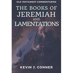 Conner, Kevin J. The Books of Jeremiah and Lamentations: Old Testament Commentaries Conner, Kevin J. The Books of Jeremiah and Lamentations: Old Testament Commentaries