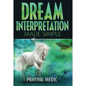 Medic, Praying Dream Interpretation Made Simple (The Kingdom of God Made Simple) Medic, Praying Dream Interpretation Made Simple (The Kingdom of God Made Simple)