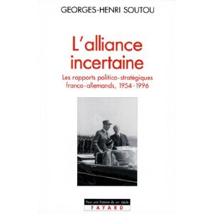 Fayard L'Alliance incertaine: Les rapports politico-stratégiques franco-allemands, 1954-1996 (Pour une histoire du XXe siècle) (French Edition) Fayard L'Alliance incertaine: Les rapports politico-stratégiques franco-allemands, 1954-1996 (Pour une histoire du XXe siècle) (French Edition)