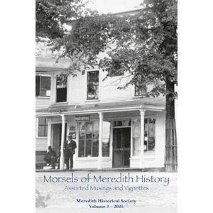 Meredith Historical Society Morsels of Meredith History Volume 3 Meredith Historical Society Morsels of Meredith History Volume 3