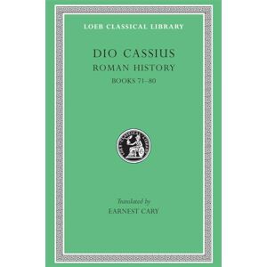 Dio Cassius, Dio Cassius Roman History, Volume IX: Books 71-80 (Loeb Classical Library 177) Dio Cassius, Dio Cassius Roman History, Volume IX: Books 71-80 (Loeb Classical Library 177)
