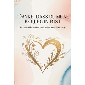 Pronegg, Carmen Danke,dass du meine Kollegin bist Pronegg, Carmen Danke,dass du meine Kollegin bist