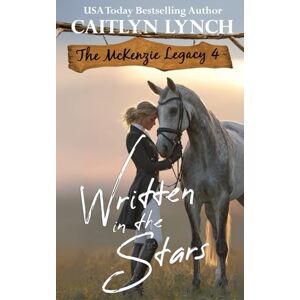 Lynch, Caitlyn Written In The Stars: The McKenzie Legacy Book 4 Lynch, Caitlyn Written In The Stars: The McKenzie Legacy Book 4