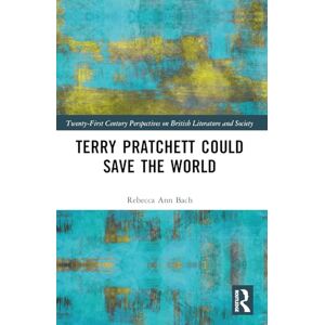 Bach, Rebecca Ann Terry Pratchett Could Save the World (21st Century Perspectives on British Literature and Society) Bach, Rebecca Ann Terry Pratchett Could Save the World (21st Century Perspectives on British Literature and Society)