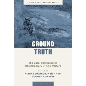 Ground Truth: The Moral Component in Contemporary British Warfare (Studies in Contemporary Warfare) Ground Truth: The Moral Component in Contemporary British Warfare (Studies in Contemporary Warfare)