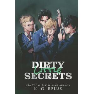 Reuss, K.G. Dirty Little Secrets: A Dark Bully Romance (Kings of Bolten) Reuss, K.G. Dirty Little Secrets: A Dark Bully Romance (Kings of Bolten)
