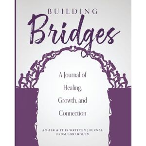 Bolen, Lori Building Bridges: A Journal of Healing, Growth, and Connection Bolen, Lori Building Bridges: A Journal of Healing, Growth, and Connection