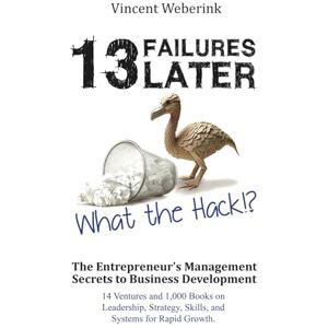 Vincent 13 Failures Later. What the Hack?!: The Entrepreneur's Management Secrets to Business Development: 14 Ventures and 1,000 Books on Leadership, Strategy, Skills, and Systems for Rapid Growth. Vincent 13 Failures Later. What the Hack?!: The Entrepreneur's Management Secrets to Business Development: 14 Ventures and 1,000 Books on Leadership, Strategy, Skills, and Systems for Rapid Growth.