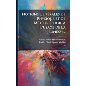 M)) Notions GÃ(c)nÃ(c)rales De Physique Et De MÃ(c)tÃ(c)orologie À L'usage De La Jeunesse... M)) Notions GÃ(c)nÃ(c)rales De Physique Et De MÃ(c)tÃ(c)orologie À L'usage De La Jeunesse...