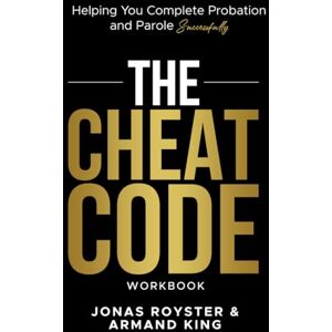Royster, Jonas The Cheat Code Workbook: Helping You Complete Probation and Parole Successfully Royster, Jonas The Cheat Code Workbook: Helping You Complete Probation and Parole Successfully