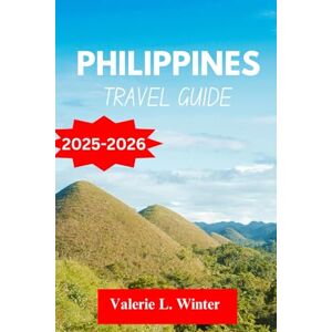 L. Winter, Valerie Philippines Travel Guide 2025-2026: Your ultimate companion to exploring top attractions, outdoor adventures, local experience. Discover cities like Baguio, Cagayan de Oro and more like a native L. Winter, Valerie Philippines Travel Guide 2025-2026: Your ultimate companion to exploring top attractions, outdoor adventures, local experience. Discover cities like Baguio, Cagayan de Oro and more like a native