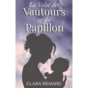 Renard, Clara La Valse des Vautours et du Papillon: Roman poignant sur la perte d’un enfant, la dépression post-partum et la résilience maternelle: Symphonie en post-partum majeur Renard, Clara La Valse des Vautours et du Papillon: Roman poignant sur la perte d’un enfant, la dépression post-partum et la résilience maternelle: Symphonie en post-partum majeur