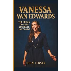 Jensen VANESSA VAN EDWARD: THE HUMAN DECODER YOU NEVER SAW COMING Jensen VANESSA VAN EDWARD: THE HUMAN DECODER YOU NEVER SAW COMING