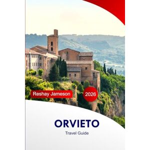 Jameson, Reshay Orvieto Travel Guide 2026: Explore Umbria Top Attractions, Culture, Cuisine, Hidden Gems, and Adventure in Italy with Insider Tips Jameson, Reshay Orvieto Travel Guide 2026: Explore Umbria Top Attractions, Culture, Cuisine, Hidden Gems, and Adventure in Italy with Insider Tips
