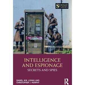 Lomas, Daniel Intelligence and Espionage: Secrets and Spies (Seminar Studies) Lomas, Daniel Intelligence and Espionage: Secrets and Spies (Seminar Studies)