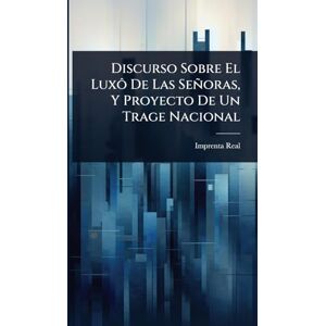 (Madrid), Imprenta Real Discurso Sobre El Luxô De Las Señoras, Y Proyecto De Un Trage Nacional (Madrid), Imprenta Real Discurso Sobre El Luxô De Las Señoras, Y Proyecto De Un Trage Nacional