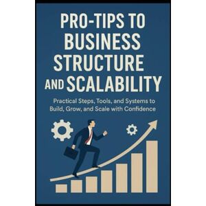 Partners, Pivotal Strategies Pro-Tips to Business Structure and Scalability: Practical Steps, Tools, and Systems to Build, Grow, and Scale with Confidence (Pivotal Strategies Partners Business Builder Series) Partners, Pivotal Strategies Pro-Tips to Business Structure and Scalability: Practical Steps, Tools, and Systems to Build, Grow, and Scale with Confidence (Pivotal Strategies Partners Business Builder Series)