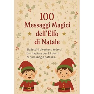Aureli, Marta Elfo di Natale: 100 Messaggi Magici: Bigliettini pronti da ritagliare con scherzi, idee e frasi dolci per 25 giorni di pura magia in famiglia Aureli, Marta Elfo di Natale: 100 Messaggi Magici: Bigliettini pronti da ritagliare con scherzi, idee e frasi dolci per 25 giorni di pura magia in famiglia