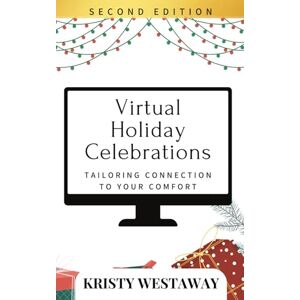 Westaway, Kristy Virtual Holiday Celebrations (Second Edition): Tailoring Connection to Your Comfort (Holiday Harmony) Westaway, Kristy Virtual Holiday Celebrations (Second Edition): Tailoring Connection to Your Comfort (Holiday Harmony)