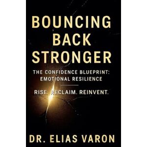 Varon, Elias Bouncing Back Stronge: 7 (The Confidence Blueprint) Varon, Elias Bouncing Back Stronge: 7 (The Confidence Blueprint)