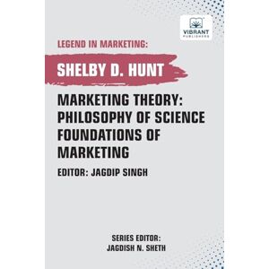 Hunt, Shelby D. Marketing Theory: Philosophy of Science Foundations of Marketing (Legend in Marketing) Hunt, Shelby D. Marketing Theory: Philosophy of Science Foundations of Marketing (Legend in Marketing)