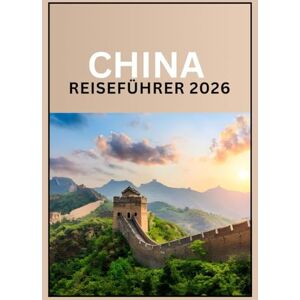 Kroos, Anthony China-Reiseführer 2026: Entdecken Sie Peking, Shanghai, Xi’an und darüber hinaus: Der ultimative Reisebegleiter. Kroos, Anthony China-Reiseführer 2026: Entdecken Sie Peking, Shanghai, Xi’an und darüber hinaus: Der ultimative Reisebegleiter.