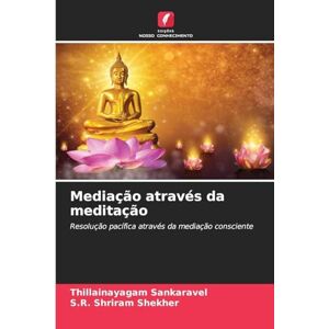 Sankaravel, Thillainayagam Mediação através da meditação: Resolução pacífica através da mediação consciente Sankaravel, Thillainayagam Mediação através da meditação: Resolução pacífica através da mediação consciente