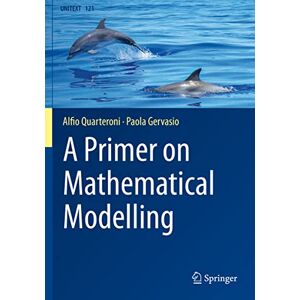 Quarteroni, Alfio A Primer on Mathematical Modelling: 121 (UNITEXT, 121) Quarteroni, Alfio A Primer on Mathematical Modelling: 121 (UNITEXT, 121)