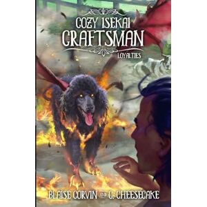 Corvin, Blaise Cozy Isekai Craftsman 2: Loyalties: (A Cozy Fantasy LitRPG Series) Corvin, Blaise Cozy Isekai Craftsman 2: Loyalties: (A Cozy Fantasy LitRPG Series)