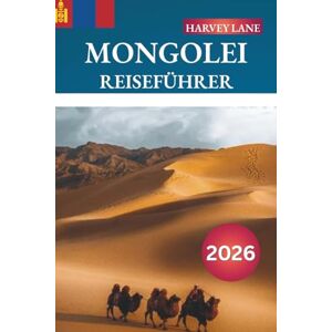 LANE, HARVEY MONGOLEI REISEFÜHRER 2026: Entdecken Sie versteckte Schätze, historische Sehenswürdigkeiten, Reisetipps und unvergessliche Urlaubserlebnisse LANE, HARVEY MONGOLEI REISEFÜHRER 2026: Entdecken Sie versteckte Schätze, historische Sehenswürdigkeiten, Reisetipps und unvergessliche Urlaubserlebnisse
