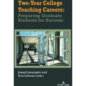 Janangelo, Joseph Two-Year College Teaching Careers: Preparing Graduate Students for Success: 27 (Studies in Composition and Rhetoric) Janangelo, Joseph Two-Year College Teaching Careers: Preparing Graduate Students for Success: 27 (Studies in Composition and Rhetoric)
