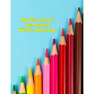Kötitz, Ivonne Mal dich schlau! Dein buntes Wörter-Abenteuer: Auf 173 spannenden Seiten kannst du jeden Buchstaben ausmalen, neue Wörter lernen und die passenden Bilder dazu gestalten. Kötitz, Ivonne Mal dich schlau! Dein buntes Wörter-Abenteuer: Auf 173 spannenden Seiten kannst du jeden Buchstaben ausmalen, neue Wörter lernen und die passenden Bilder dazu gestalten.